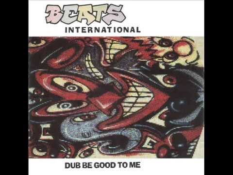 BEATS INTERNATIONAL - DUB BE GOOD TO ME - INVASION OF THE ESTATE AGENTS