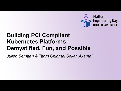 Building PCI Compliant Kubernetes Platforms - Demystified... Julien Semaan & Tarun Chinmai Sekar