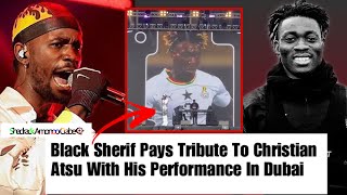 Black Sherif Did This To Pay Tribute To Christian Atsu During his Performance in Dubai🔥❤️👏🏿😍😍