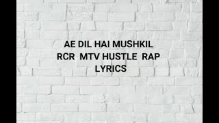 AE DIL HAI MUSHKIL  LYRICS  RCR  MTV HUSTLE  RAP  
