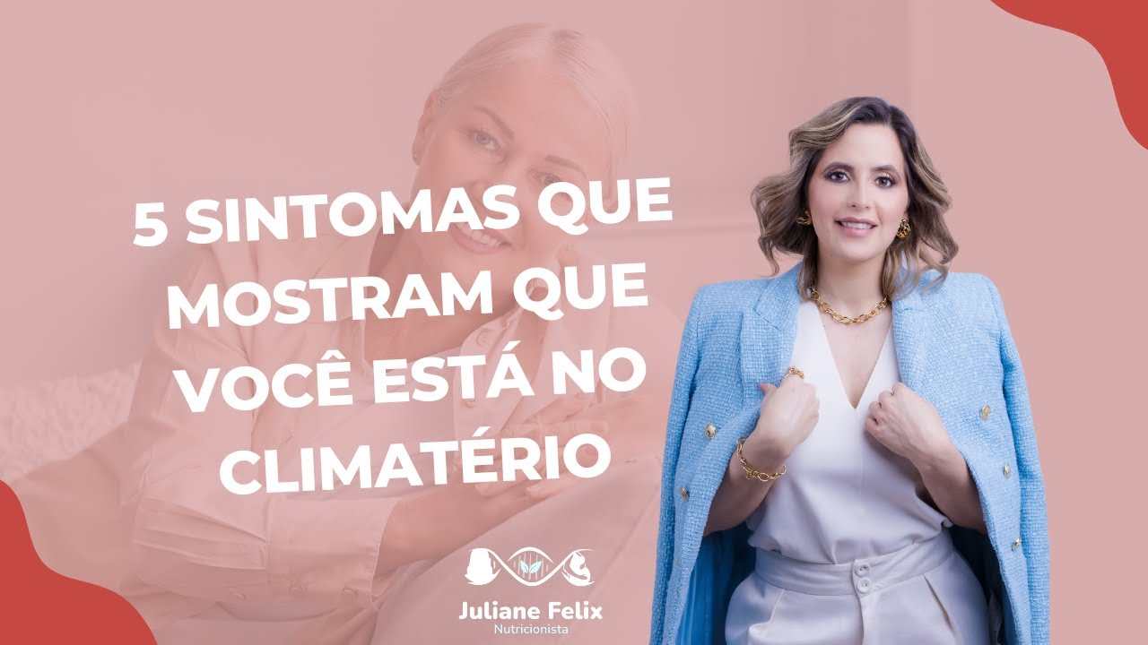 5 SINTOMAS QUE MOSTRAM QUE VOCÊ ESTÁ NO CLIMATÉRIO
