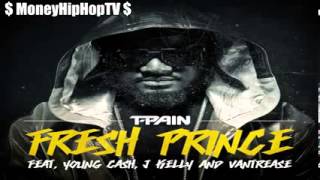 T Pain   Fresh Prince feat  Young Cash, Vantrease &amp; J Kelly