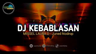 Download lagu DJ KEBABLASAN BOOTLEG - MISSEL LAURA D [Juned Nodrop] mp3