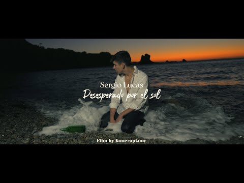 SERGIO LUCAS - DESESPERADO POR EL SOL (VIDEOCLIP OFICIAL)