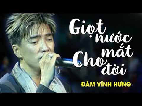 Giọt nước mắt cho đời - Đàm Vĩnh Hưng