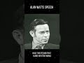 Most Powerful Alan Watts Speech