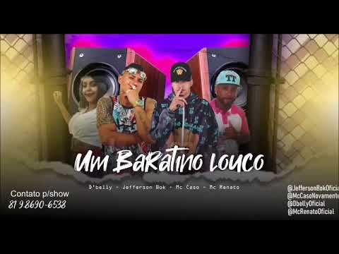 MC CASO E D'BELLY E JEFFERSON BOK E MC RENATO UM BARATINO LOUCO