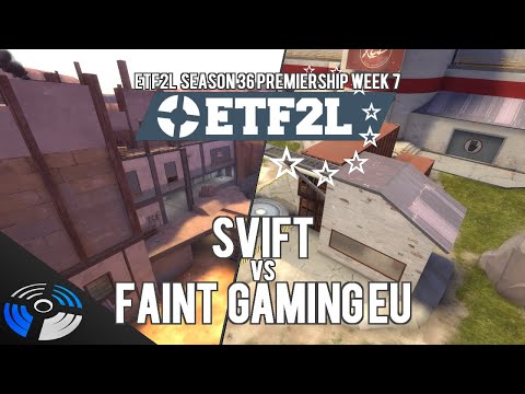 ETF2L S36 Premiership W7: SVIFT vs. FAINT Gaming EU