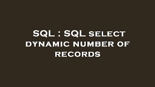 SQL : SQL select dynamic number of records 