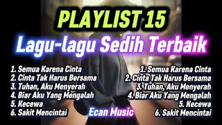 Download lagu Playlist 15 - Lagu-lagu Sedih Terbaik 2025 - Ecan Music mp3