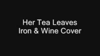 Her Tea Leaves- Iron &amp; Wine cover
