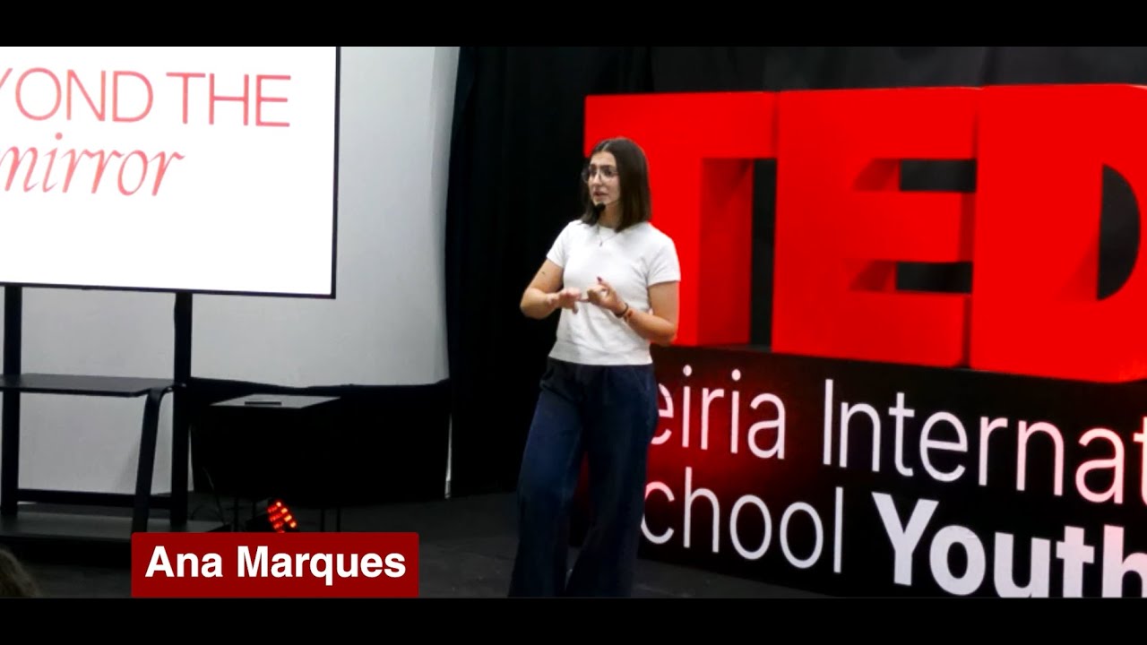 Beyond the Mirror | Ana Marques | TEDxLeiria International School Youth