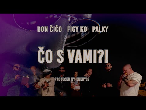 DON ČIČO x PALKY x FIGY KO - ČO S VAMI?! Prod. ddenyss x MIKU
