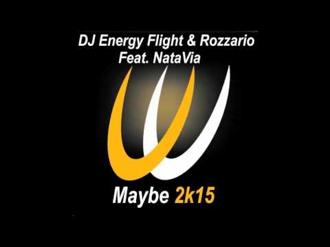DJ Energy Flight & Rozzario Feat  NataVia   Maybe 2k15 Original Mix