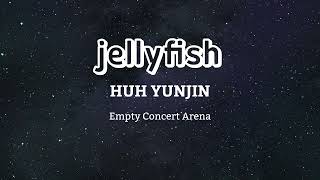 Download lagu HUH YUNJIN - jellyfish 해파리 || Empty Concert Arena [USE HEADPHONES] 🎧 mp3