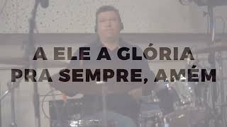 A ELE A GLÓRIA
