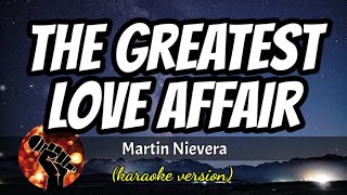 THE GREATEST LOVE AFFAIR - MARTIN NIEVERA (karaoke version)