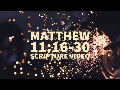 Matthew 11 16 30 Scripture Video