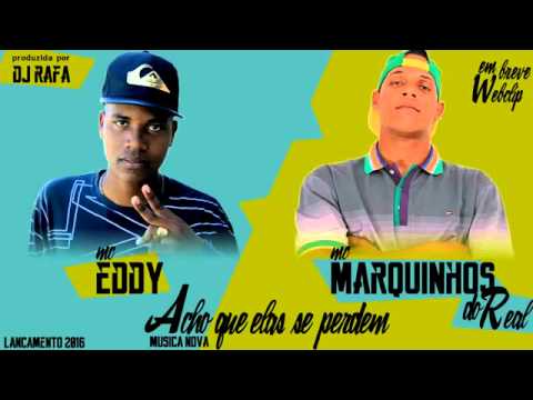 Mc eddy part mc marquinhos do real - acho que elas se pedem ( DJ RAFA ) lançamento oficial 2016