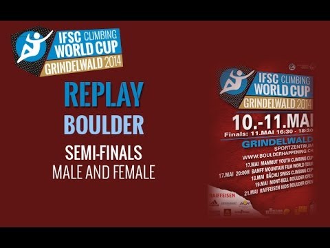 IFSC Climbing World Cup Grindelwald 2014 Replay- Boulder - Semi-Finals - Men/Women