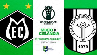 MIXTO X CEILÂNDIA | SÉRIE D DO CAMPEONATO BRASILEIRO 2026