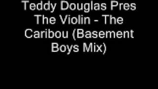 Teddy Douglas Pres The Violin - The Caribou (Basement Boys Mix)