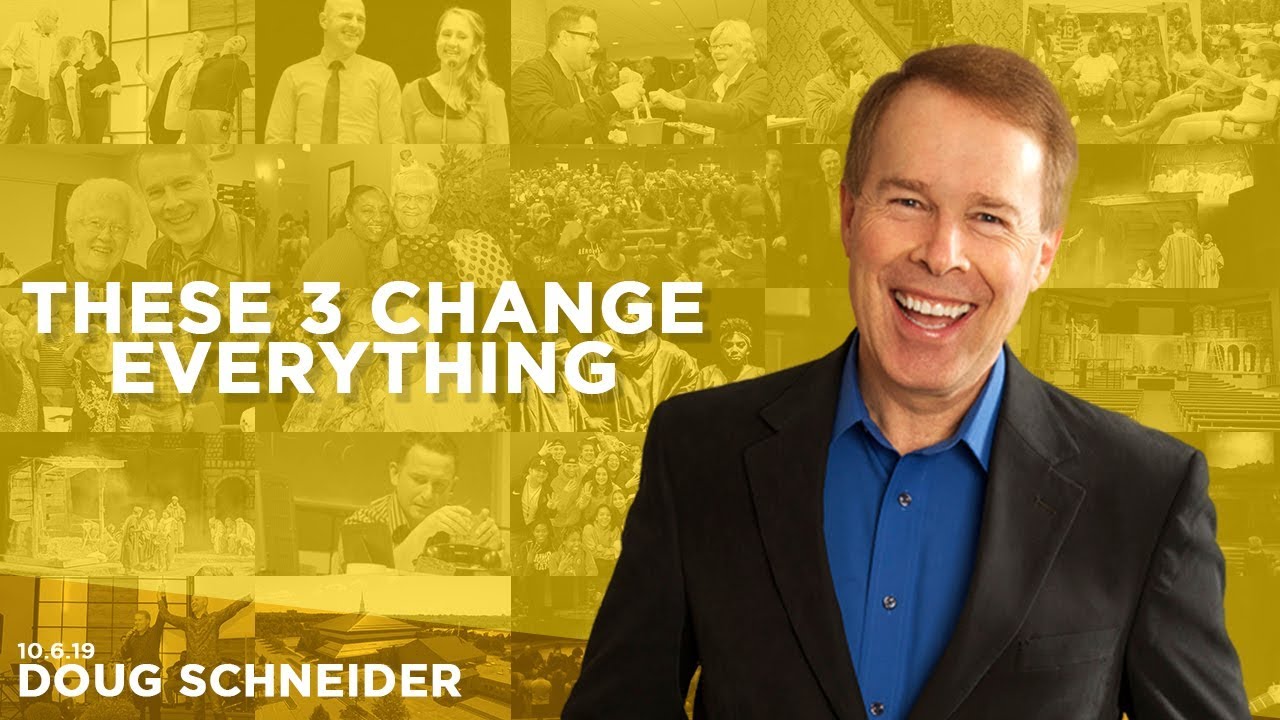 100619 These 3 Change Everything – Doug Schneider – Sermon Only