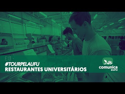 Comunica UFU - E13 - #TourPelaUFU - Restaurantes Universitários