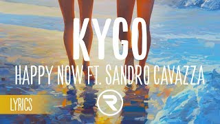Kygo - Happy Now ft. Sandro Cavazza (Lyrics / Lyric Video)