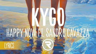 Kygo - Happy Now ft. Sandro Cavazza (Lyrics / Lyric Video) Kygo - Happy Now ft. Sandro Cavazza (Lyrics / Lyric Video)