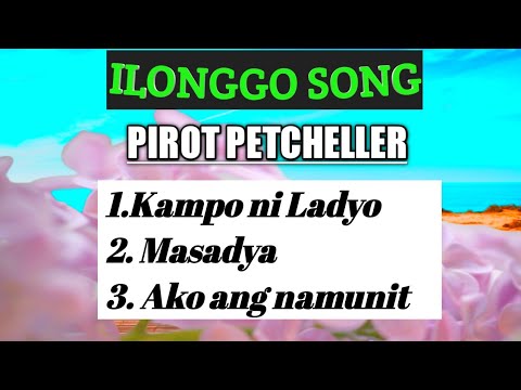 ILONGGO LOVE SONG w/ LYRICS|| PIROT PETCHELLER || KAMPO NI LADYO/ MASADYA/AKO ANG NAMUNIT