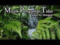 Musik Pengantar Tidur Suara Air Mengalir