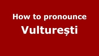 How to pronounce Vulturești