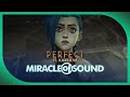 PERFECT by Miracle Of Sound (Arcane/Jinx Song)