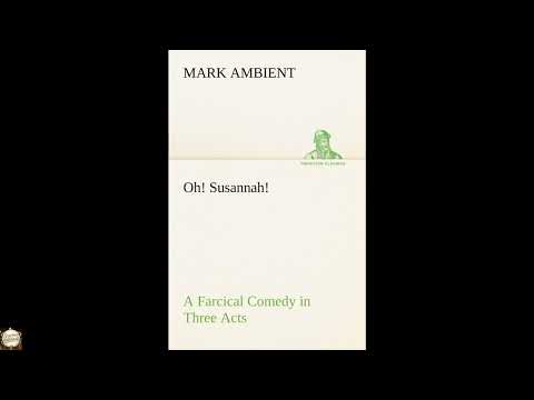 Oh! Susannah! A Farcical Comedy in Three Acts by Mark Ambient — free full audiobook