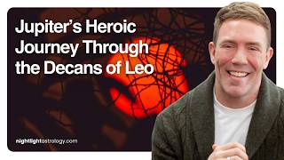 Jupiter’s Heroic Journey Through the Decans of Leo