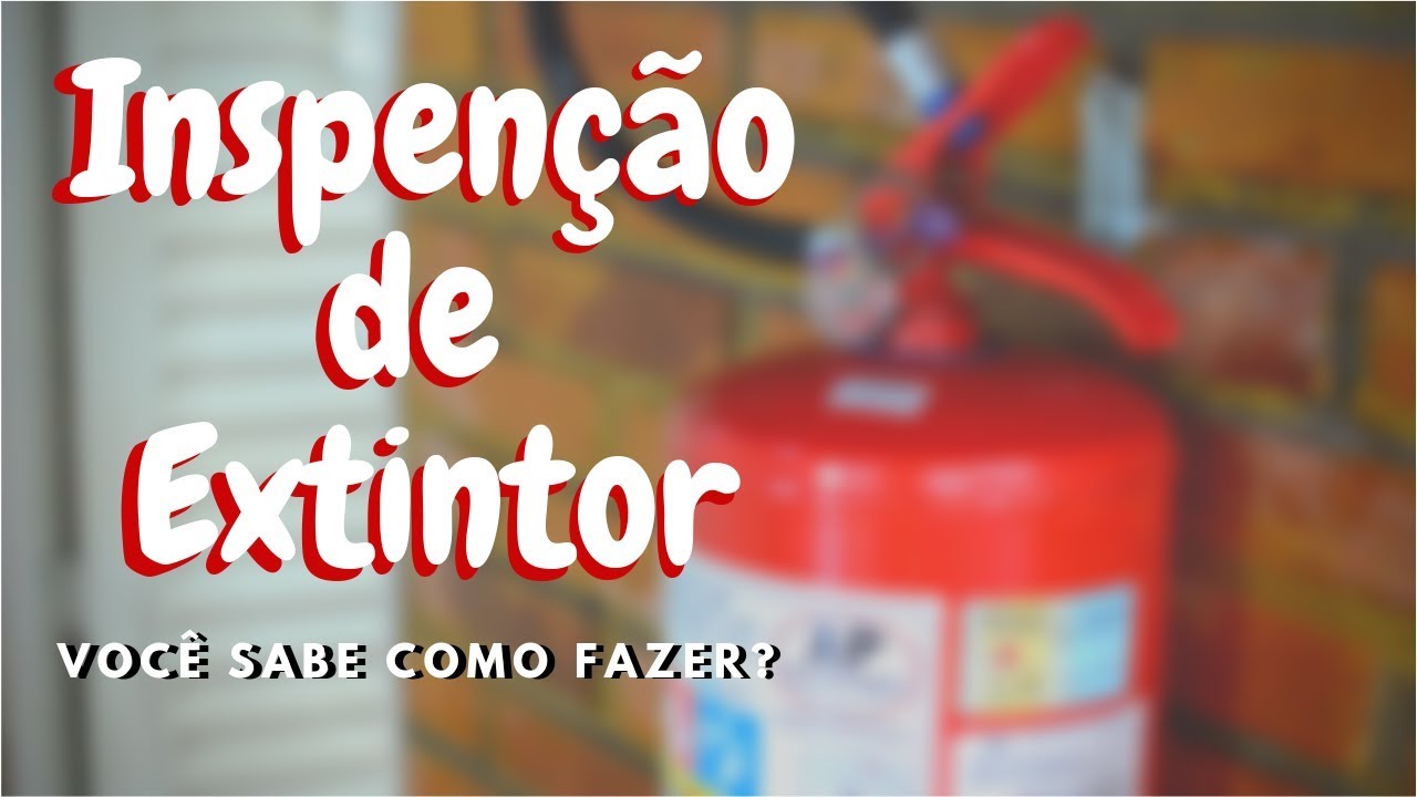 Inspeção de Extintores - Como fazer a inspeção dos extintores - Manutenção do Extintor