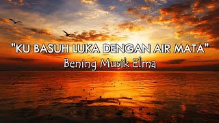 Download lagu Ku Basuh Luka Dengan Air Mata - Success | Cover Bening Musik Elma (LIRIK) mp3