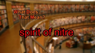 What does spirit of nitre mean?