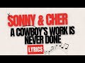 A COWBOY'S WORK IS NEVER DONE | SONNY & CHER | LYRICS