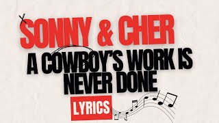 A COWBOY&#39;S WORK IS NEVER DONE | SONNY &amp; CHER | LYRICS