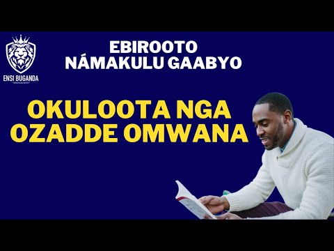 OKULOOTA NGA OZADDE OMWANA - EBIROOTO NÁMAKULU GAABYO