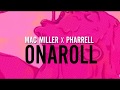Mac Miller x Pharrell - Onaroll (Audio) 