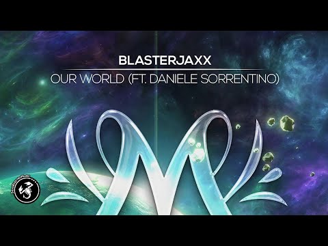Blasterjaxx - Our World (ft. Daniele Sorrentino) ????