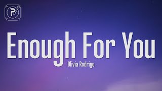 Olivia Rodrigo - enough for you (Lyrics) &#39;Cause all I ever wanted was to be enough for you