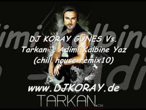 Tarkan - Adimi Kalbine Yaz (Dj Koray Günes Chill House remix10) www.DJKORAY.de