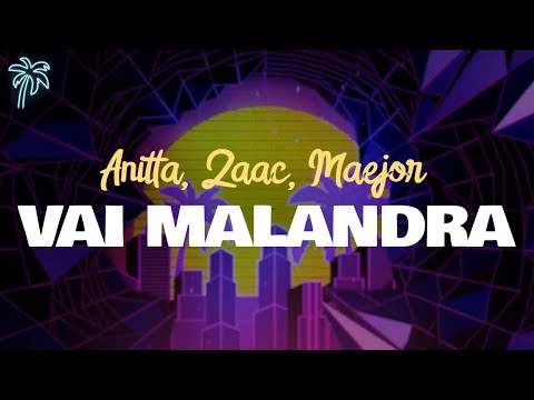 anitta, zaac, maejor - VAI MALANDRA (ft. dj yuri martins & tropkillaz) / letra