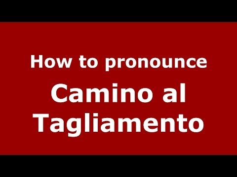 How to pronounce Camino al Tagliamento (Italian/Italy) - PronounceNames.com