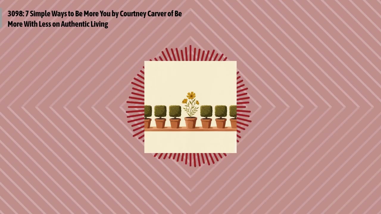 3098: 7 Simple Ways to Be More You by Courtney Carver of Be More With Less on Authentic Living |...