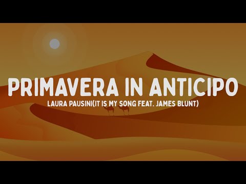Laura Pausini - Primavera in anticipo (It Is My Song feat. James Blunt) [Testo/Lyrics]